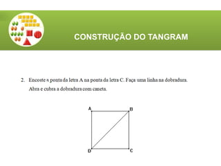 CONSTRUÇÃO DO TANGRAM
 