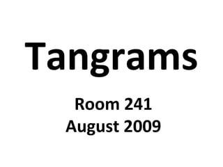 Tangrams Room 241 August 2009 