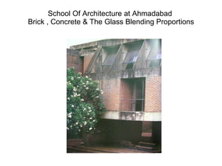School Of Architecture at Ahmadabad  Brick , Concrete & The Glass Blending Proportions 