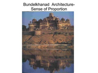 Bundelkhanad  Architecture- Sense of Proportion 