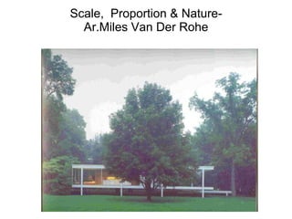 Scale,  Proportion & Nature- Ar.Miles Van Der Rohe 
