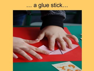 … a glue stick…