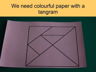 We need colourful paper with a tangram