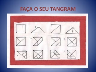 FAÇA O SEU TANGRAM
 