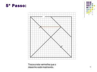 11
5º Passo:
 