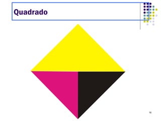 16
Quadrado
 