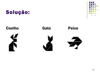 30
Solução:
Coelho Gato Peixe
 