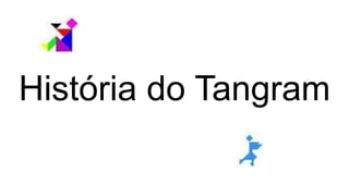 História do Tangram
 