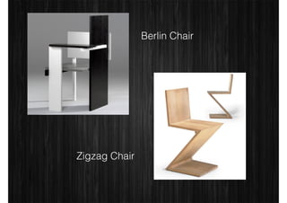 Berlin Chair 
Zigzag Chair 
 