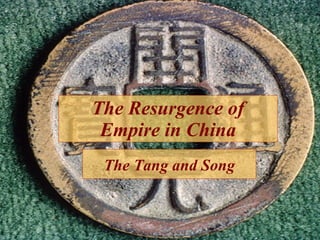 The Resurgence of Empire in China The Tang and Song 