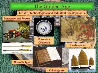 The Golden Age Artistic, Technological and Industrial Developments Gunpowder and Rockets Moveable Type Chinese junks Porcelain - Chinaware Landscape art 
