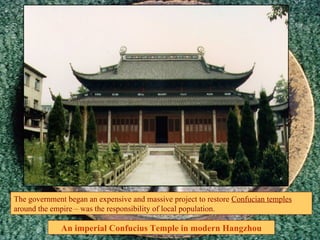 An imperial Confucius Temple in modern Hangzhou The government began an expensive and massive project to restore  Confucian temples  around the empire – was the responsibility of local population. 