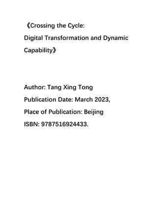 《Crossing the Cycle:
Digital Transformation and Dynamic
Capability》
Author: Tang Xing Tong
Publication Date: March 2023,
Place of Publication: Beijing
ISBN: 9787516924433.
 