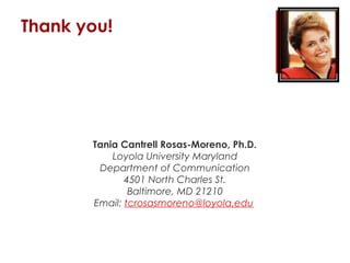 Thank you!
Tania Cantrell Rosas-Moreno, Ph.D.
Loyola University Maryland
Department of Communication
4501 North Charles St...