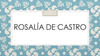 ROSALÍA DE CASTRO
 