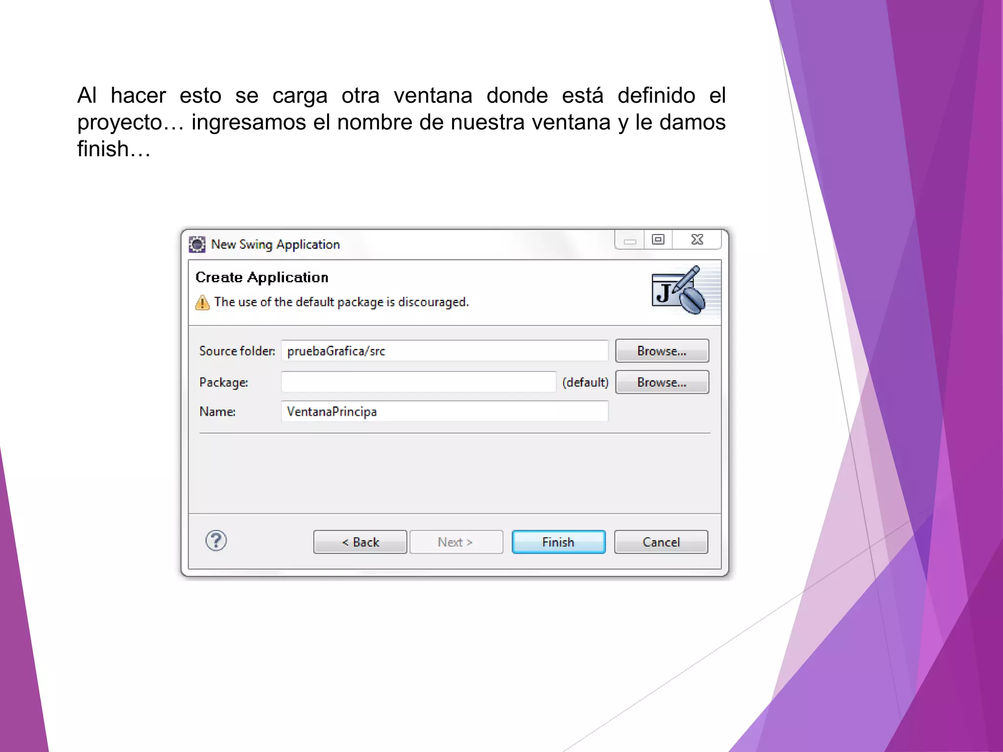 Al hacer esto se carga otra ventana donde está definido el
proyecto… ingresamos el nombre de nuestra ventana y le damos
finish…
 