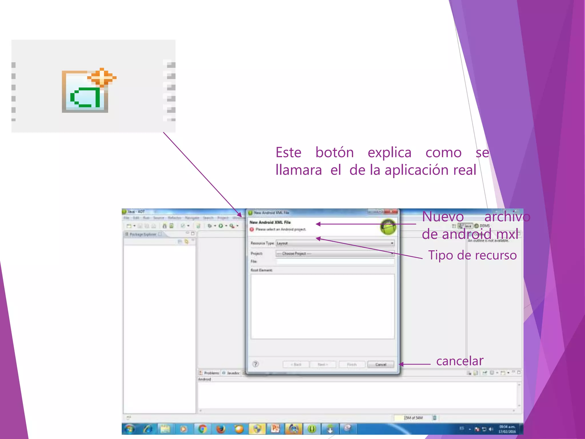 Este botón explica como se
llamara el de la aplicación real
Nuevo archivo
de android mxl
Tipo de recurso
cancelar
 