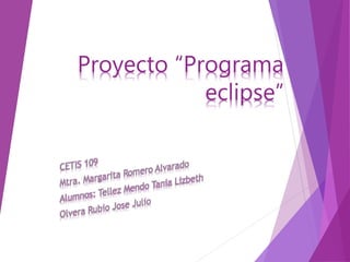 Proyecto “Programa
eclipse”
 