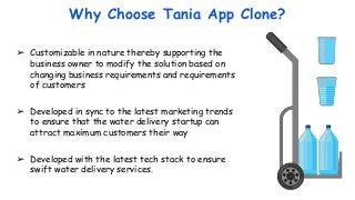 Why Choose Tania App Clone?
➢ Customizable in nature thereby supporting the
business owner to modify the solution based on...