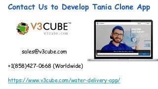 Contact Us to Develop Tania Clone App
sales@v3cube.com
+1(858)427-0668 (Worldwide)
https://www.v3cube.com/water-delivery-a...