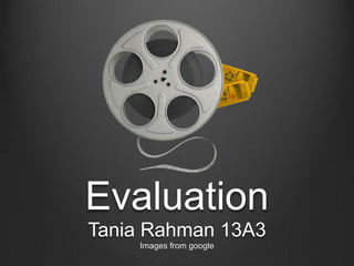 Evaluation Tania Rahman 13A3 Images from google 