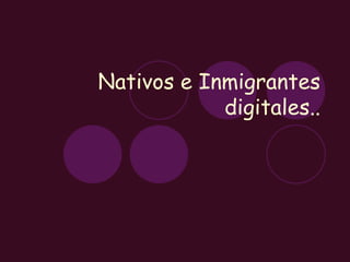 Nativos e Inmigrantes digitales.. 