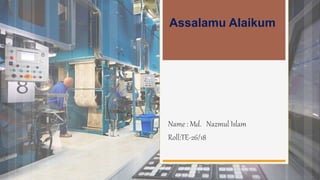 Name : Md. Nazmul Islam
Roll:TE-26/18
Assalamu Alaikum
 