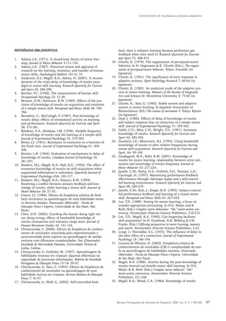 Conhecimento de resultados e processo adaptativo




REFERÊNCIAS BIBLIOGRÁFICAS                                                   back: does it enhance learning because performers get
                                                                             feedback when they need it? Research Quarterly for Exercise
1.    Adams, J.A. (1971). A closed-loop theory of motor lear-                and Sport 73: 408-415.
      ning. Journal of Motor Behavior 3:111-150.                      18.    Choshi, K. (1978). The organization of perceptual-motor
2.    Adams, J.A. (1987). Historical review and appraisal of                 behavior. In H. Hagiwama & K. Choshi (Eds.), The organi-
      research on the learning, retention, and transfer of human             zation of perceptual-motor bahavior. Tokyo: Fumaido (in
      motor skills. Psychological Bulletin 101:41-74.                        Japanese).
3.    Anderson, D.I.; Magill, R.A.; Sekiya, H. (2001). A reconsi-     19.    Choshi, K. (1981). The significance of error response in
      deration of the trials-delay of knowledge of results para-             adaptive systems. Sport Psychology Research 7: 60-64 (in
      digm in motor skill learning. Research Quarterly for Exercise          Japanese).
      and Sport 65: 286-290.                                          20.    Choshi, K. (1982). An analytical study of the adaptive pro-
4.    Bartlett, F.C. (1948). The measurement of human skill.                 cess in motor learning. Memoirs of the Faculty of Integrated
      Occupational Psycology 22: 31-38.                                      Arts and Sciences III. Hiroshima University, 6: 75-82 (in
5.    Bennett, D.M.; Simmons, R.W. (1984). Effects of the pre-               Japanese).
      cision of knowledge of results on acquisition and retention     21.    Choshi, K.; Tani, G. (1983). Stable system and adaptive
      of a simple motor skill. Perceptual and Motor Skills 58: 785-          system in motor learning. In Japanese Association of
      786.                                                                   Biomechanics (Ed.) The science of movement V. Tokyo: Kyorin
6.    Benedetti, C.; McCullagh, P (1987). Post-knowledge of
                                    .                                        (in Japanese).
      results delay: effects of interpolated activity on learning     22.    Dyal, J. (1966). Effects of delay of knowledge of results
      and performance. Research Quarterly for Exercise and Sport             and subject response bias on extinction of a simple motor
      58: 375-381.                                                           skill. Journal of Experimental Psychology 71: 559-563.
7.    Bilodeau, E.A.; Bilodeau, I.M. (1958). Variable frequency       23.    Gable, C.D.; Shea, C.H.; Wright, D.L. (1991). Summary
      of knowledge of results and the learning of a simple skill.            knowledge of results. Research Quarterly for Exercise and
      Journal of Experimental Psychology 55: 379-383.                        Sport 62: 285-292.
8.    Boren, J.J. (1961). Resistance to extinction as a function of   24.    Goodwin, J.E.; Meeuwsen, H.J. (1995). Using bandwidth
      the fixed ratio. Journal of Experimental Psychology 61: 304-           knowledge of results to alter relative frequencies during
      308.                                                                   motor skill acquisition. Research Quarterly for Exercise and
9.    Boulter, L.R. (1964). Evaluation of mechanisms in delay of             Sport, 66: 99-104.
      knowledge of results. Canadian Journal of Psychology 18:        25.    Guadagnoli, M.A.; Kohl, R.M. (2001). Knowledge of
      281-291.                                                               results for motor learning: relationship between error esti-
10.   Buekers, M.J.; Magill, R.A.; Hall, K.G. (1992). The effect of          mation and knowledge of results frequency. Journal of
      erroneous knowledge of results on skill acquisition when               Motor Behavior 33: 217-224.
      augmented information is redundant. Quarterly Journal of        26.    Janelle, C.M.; Barba, D.A.; Frehlich, S.G.; Tennant, L.K.;
      Experimental Psychology 45A: 105-117.                                  Cauraugh, H. (1997). Maximizing performance feedback
11.   Buekers, M.J.; Magill, R.A.; Sneyers, K.M. (1994).                     effectiveness through videotape replay and a self-control-
      Resolving a conflict between sensory feedback and kno-                 led learning environment. Research Quarterly for Exercise and
      wledge of results, while learning a motor skill. Journal of            Sport 68: 269-279.
      Motor Behavior 26: 27-35.                                       27.    Janelle, C.M.; Kim, J.; Singer, R.N. (1995). Subject-control-
12.   Castro, I.J. (1988). Efeitos da freqüência relativa do feed-           led performance feedback and learning of a closed motor
      back extrínseco na aprendizagem de uma habilidade moto-                skill. Perceptual and Motor Skills 81: 627-634.
      ra discreta simples. Dissertação (Mestrado) - Escola de         28.    Lee, T.D. (1988). Testing for motor learning: a focus on
      Educação Física e Esporte, Universidade de São Paulo. São              transfer-appropriate-processing. In O.G. Meijer and K.
      Paulo.                                                                 Roth (Eds.) Complex motor behaviour: “the” motor-action con-
13.   Chen, D.D. (2002). Catching the learner doing right ver-               troversy. Amsterdam: Elsevier Science Publishers, 210-215.
      sus doing wrong: effects of bandwidth knowledge of              29.    Lee, T.D.; Magill, R.A. (1985). Can forgetting facilitate
      results orientations and tolerance range sizes. Journal of             skill acquisition? In D. Goodman, R.B. Wilberg & I.M.
      Human Movement Studies 42: 141-154.                                    Franks (Eds.) Differing perspectives in motor learning, memory
14.   Chiviacowsky, S. (2000). Efeitos da freqüência do conheci-             and control. Amsterdam: Elsevier Science Publishers, 3-22.
      mento de resultados controlada pelo experimentador e            30.    Lorge, I.; Thorndike, E.L. (1935). The influence of delay in
      autocontrolada pelos sujeitos na aprendizagem de tarefas               the after effect of a connection. Journal of Experimental
      motoras com diferentes complexidades. Tese (Doutorado) -               Psychology 18: 186-194.
      Faculdade de Motricidade Humana, Universidade Técnica de        31.    Lustosa de Oliveira, D. (2002). Freqüência relativa de
      Lisboa. Lisboa.                                                        conhecimentos de resultados (CR) e complexidade da tare-
15.   Chiviacowsky, S.; Godinho, M. (1997). Aprendizagem de                  fa na aprendizagem de habilidades motoras. Dissertação
      habilidades motoras em crianças: algumas diferenças na                 (Mestrado) - Escola de Educação Física e Esporte, Universidade
      capacidade de processar informações. Boletim da Sociedade              de São Paulo, São Paulo.
      Portuguesa de Educação Física 15/16: 39-47.                     32.    Magill, R.A. (1988). Activity during the post-knowledge of
16.   Chiviacowsky, S.; Tani, G. (1993). Efeitos da freqüência de            results interval can benefit motor skill learning. In O.G.
      conhecimento de resultados na aprendizagem de uma                      Meijer & K. Roth (Eds.) Complex motor behavior: “the”
      habilidade motora em crianças. Revista Paulista de Educação            motor-action controversy. Amsterdam: Elsevier Science
      Física 7: 45-57.                                                       Publishers, 231-246.
17.   Chiviacowsky, S.; Wulf, G. (2002). Self-controlled feed-        33.    Magill, R.A.; Wood, C.A. (1986). Knowledge of results




                                                                            Revista Portuguesa de Ciências do Desporto, 2005, vol. 5, nº 1 [59–68]   67
 