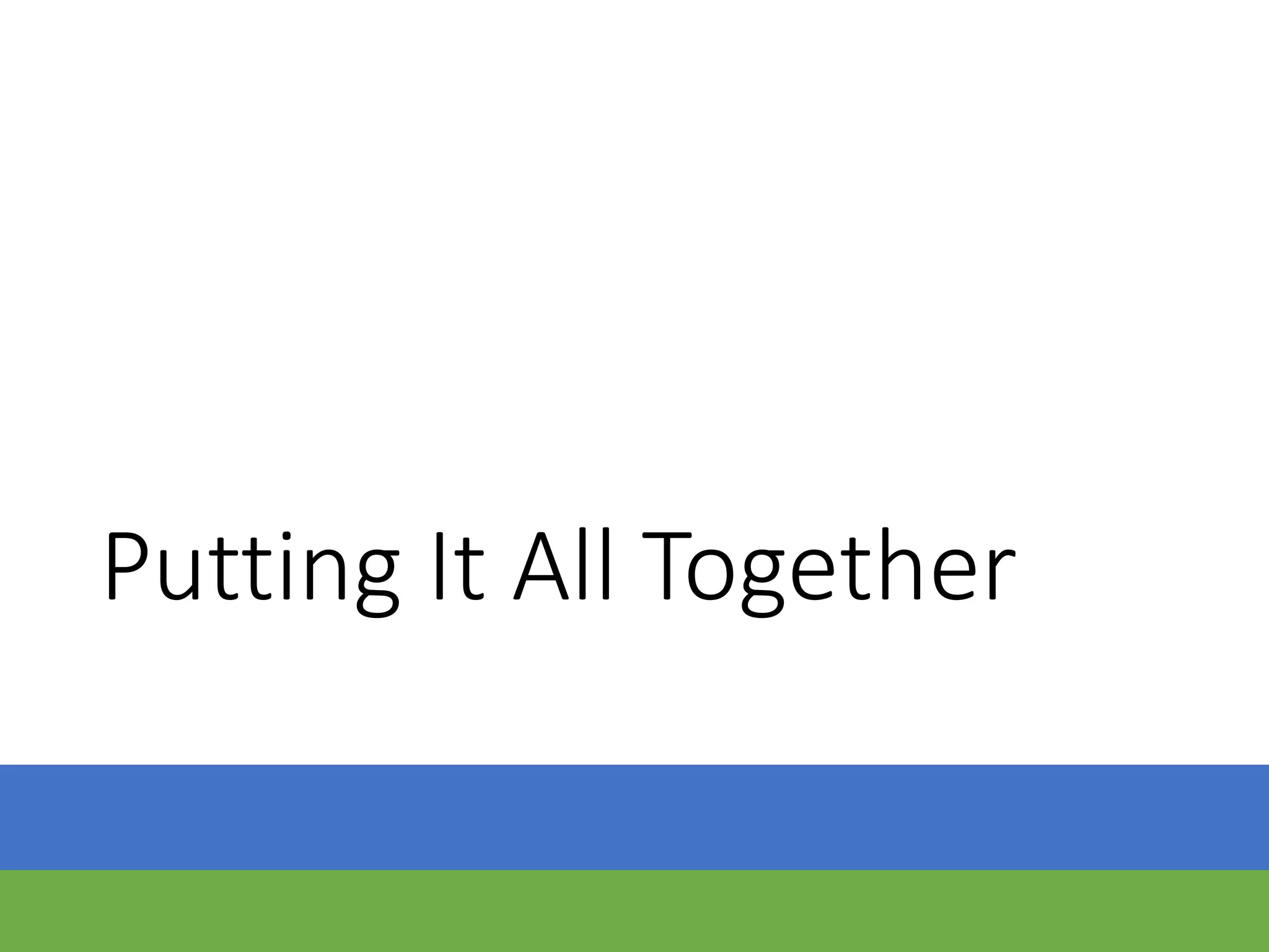 Putting It All Together
 