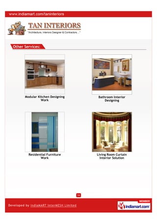 Other Services:




      Modular Kitchen Designing         Bathroom Interior
                Work                        Designing




        Residential Furniture          Living Room Curtain
               Work                      Interior Solution




                                  14
 