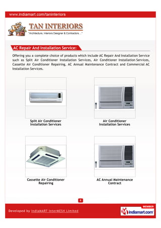 AC Repair And Installation Service:
Offering you a complete choice of products which include AC Repair And Installation Service
such as Split Air Conditioner Installation Services, Air Conditioner Installation Services,
Cassette Air Conditioner Repairing, AC Annual Maintenance Contract and Commercial AC
Installation Services.




           Split Air Conditioner                            Air Conditioner
           Installation Services                         Installation Services




         Cassette Air Conditioner                      AC Annual Maintenance
                Repairing                                    Contract
 