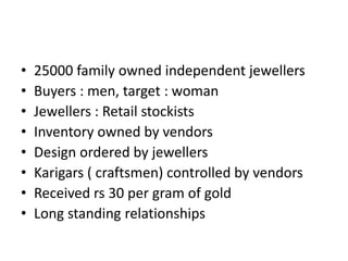 Move from watches to jewellery
• 1996:manufacture &marketpreciousstudded
jewelleryundertanishq.
• Indianmarketwasbasedon22...
