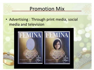 Promotion Mix
• Advertising : Through print media, social
  media and television
 
