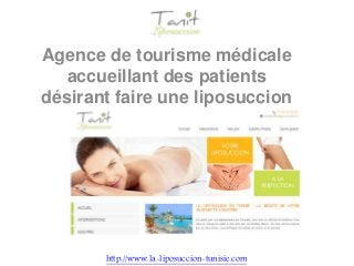 Agence de tourisme médicale
accueillant des patients
désirant faire une liposuccion
en Tunisie
http://www.la-liposuccion-tunisie.com
 