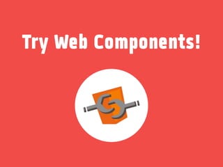 Try Web Components!

 