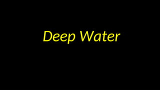 Deep Water
 