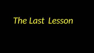 The Last Lesson
 