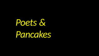 Poets &
Pancakes
 