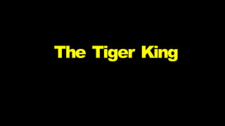 The Tiger King
 