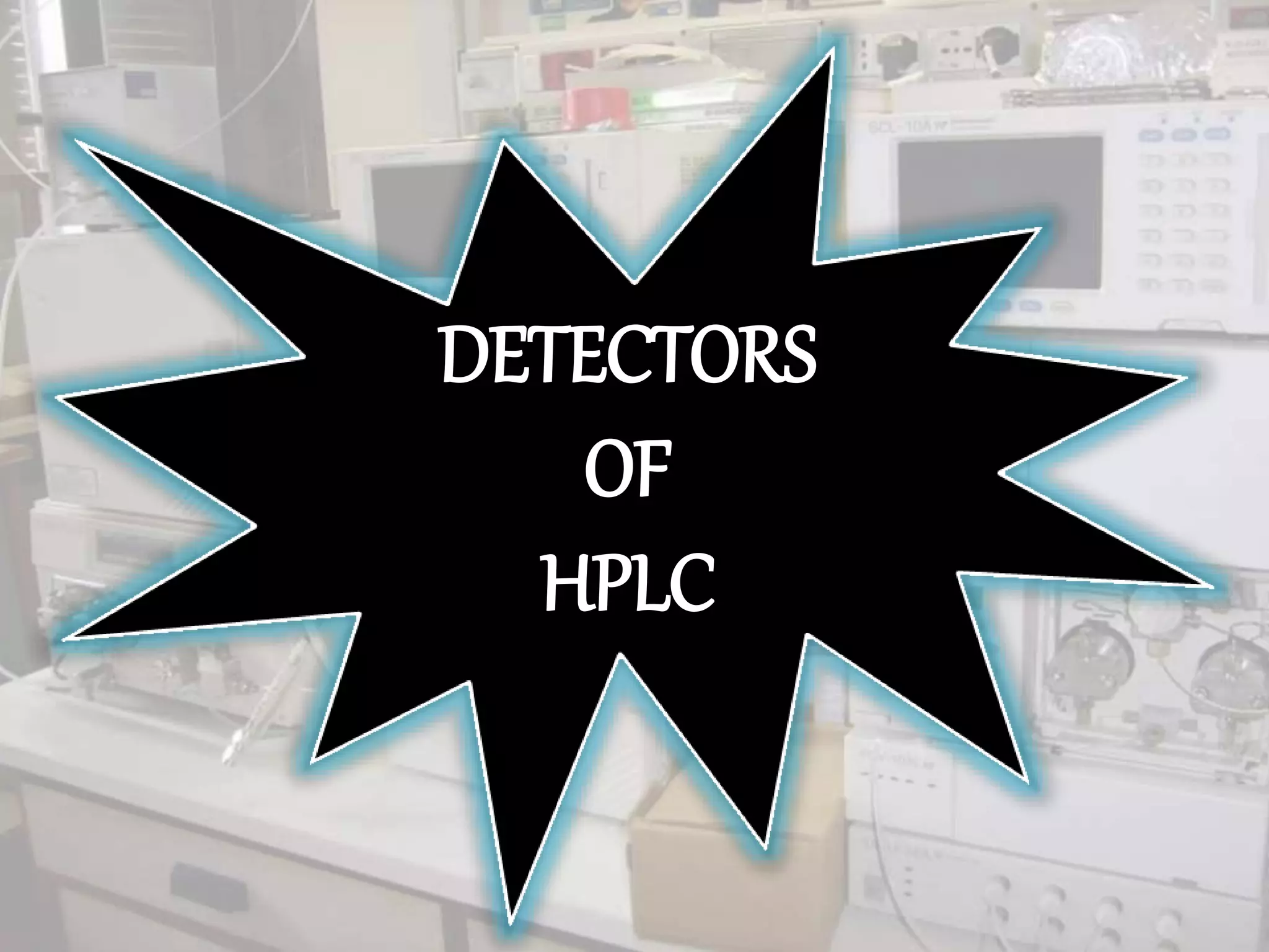 DETECTORS
OF
HPLC
 