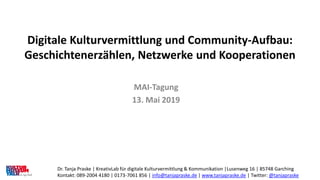Digitale Kulturvermittlung und Community-Aufbau:
Geschichtenerzählen, Netzwerke und Kooperationen
MAI-Tagung
13. Mai 2019
...