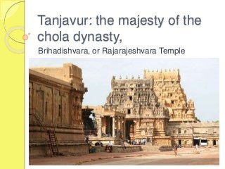 Tanjavur: the majesty of the
chola dynasty,
Brihadishvara, or Rajarajeshvara Temple
 
