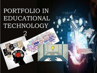 PORTFOLIO IN
EDUCATIONAL
TECHNOLOGY
2
 