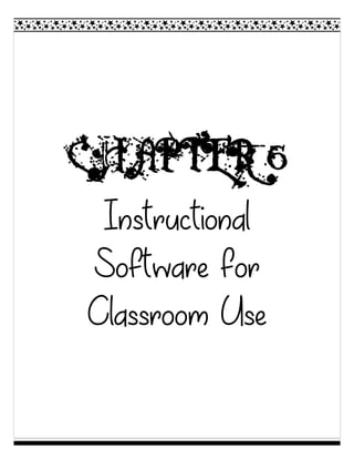 CHAPTER 6
Instructional
Software for
Classroom Use
 