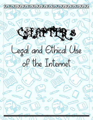 CHAPTER 8
Legal and Ethical Use
of the Internet
 