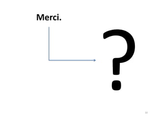 Merci.
10
 