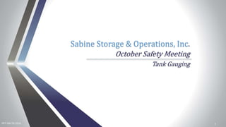 PPT-SM-TG 2016
Sabine Storage & Operations, Inc.
October Safety Meeting
Tank Gauging
1
 