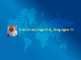 Cám ơn mọi người đã lắng nghe !!! 