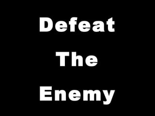 Defeat
 The
Enemy
 