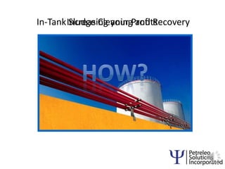 1 Increasing your Profits In-Tank Sludge Cleaning and Recovery  How? 